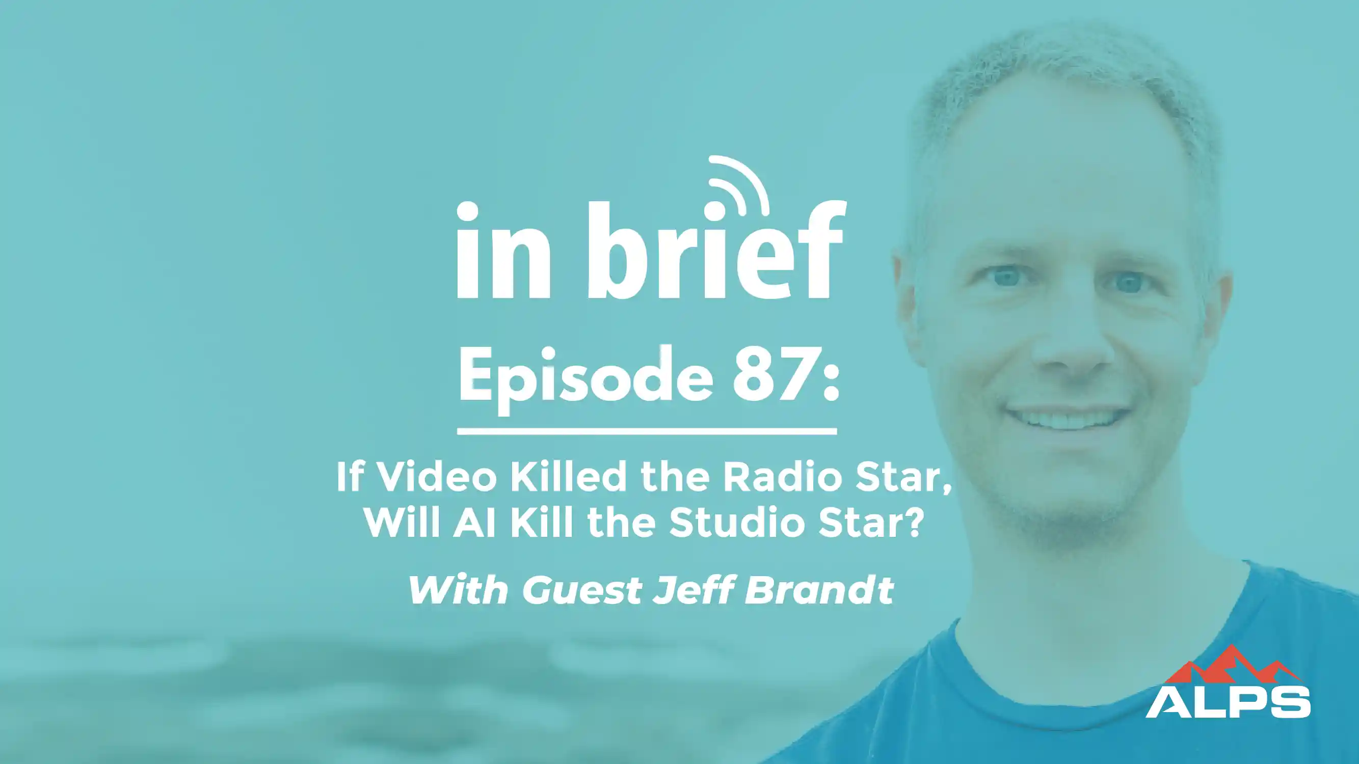 Episode 87 - ft Jeff Brandt: If Video Killed the Radio Star, Will AI Kill the Studio Star?